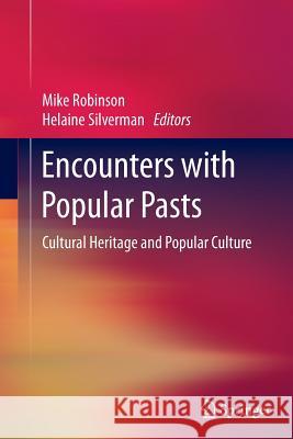 Encounters with Popular Pasts: Cultural Heritage and Popular Culture Robinson, Mike 9783319351933 Springer - książka