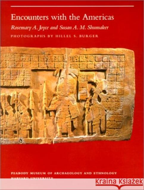 Encounters with the Americas Rosemary A. Joyce Susan A. M. Shumaker 9780873658157 Peabody Museum of Archaeology and Ethnology, - książka