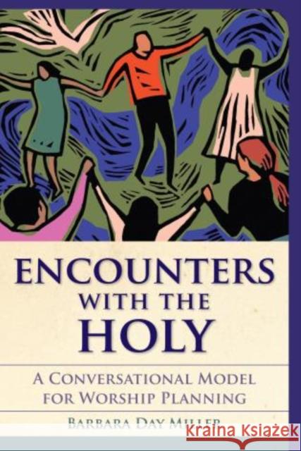 Encounters with the Holy: A Conversational Model for Worship Planning Miller, Barbara Day 9781566993982 Rowman & Littlefield Publishers - książka