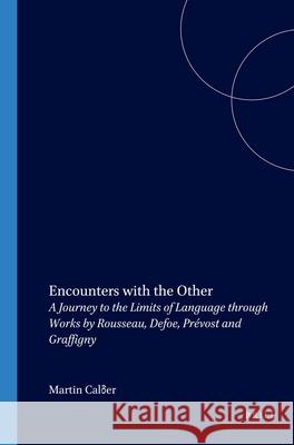Encounters with the Other: A Journey to the Limits of Language through Works by Rousseau, Defoe, Prévost and Graffigny Martin Calder 9789042008250 Brill - książka