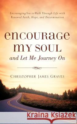 Encourage My Soul and Let Me Journey On Christopher James Graves 9781600342783 Xulon Press - książka