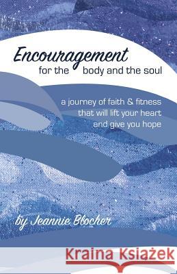 Encouragement for the Body and the Soul Jeannie Blocher 9781535164924 Createspace Independent Publishing Platform - książka