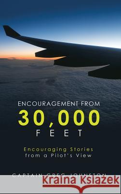 Encouragement from 30,000 Feet: Encouraging Stories from a Pilot'S View Captain Greg Johnston 9781973622994 Westbow Press - książka