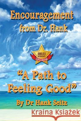 Encouragement From Dr. Hank: A Path to Feeling Good Seitz, Hank 9781496069955 Createspace - książka