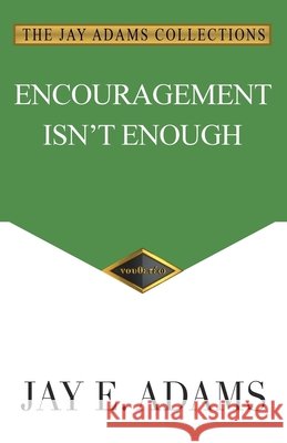Encouragement Isn't Enough Jay E Adams 9781949737455 Institute for Nouthetic Studies - książka
