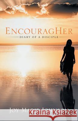 EncouragHer: Diary of A Disciple Johnson, Joy Marie 9781490873602 WestBow Press - książka