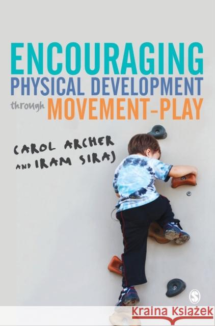 Encouraging Physical Development Through Movement-Play Carol Archer Iram Siraj 9781446297117 Sage Publications Ltd - książka