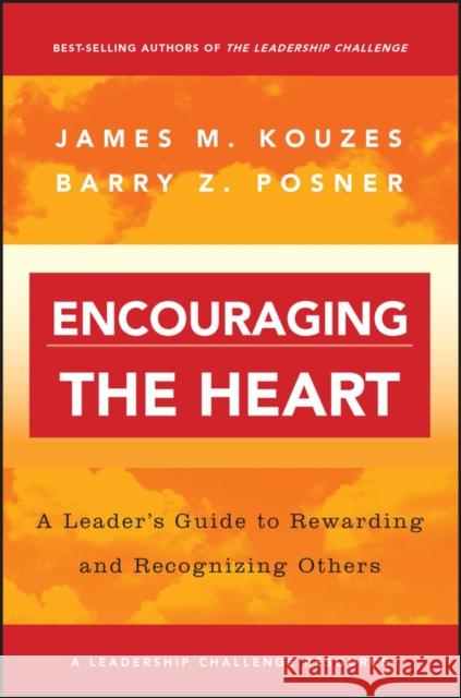 Encouraging the Heart: A Leader's Guide to Rewarding and Recognizing Others Kouzes, James M. 9780787964634 Jossey-Bass - książka