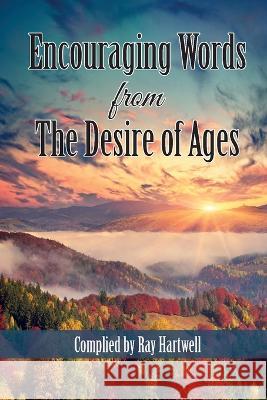 Encouraging Words from The Desire of Ages Ray Hartwell 9781479615551 Teach Services, Inc. - książka