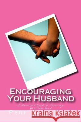 Encouraging Your Husband: A Practical Guide to Encourage Your Husband Paul Beersdorf 9780991324491 Ilynmw Publishing - książka