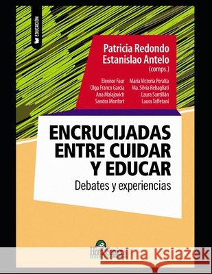 Encrucijadas entre cuidar y educar: Deberes y experiencias Estanislao Antelo, Laura Santillán, Ana Malajovich 9798700179256 Independently Published - książka