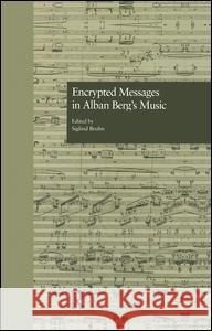 Encrypted Messages in Alban Berg's Music Siglind Bruhn 9781138968769 Routledge - książka