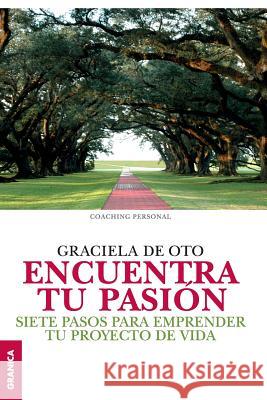 Encuentra tu pasión: Siete pasos para emprender tu proyecto de vida De Oto, Graciela 9789506418595 Ediciones Granica, S.A. - książka