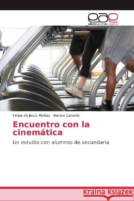 Encuentro con la cinemática : Un estudio con alumnos de secundaria Matías, Felipe de Jesús; Gallardo, Aurora 9783841768667 Editorial Académica Española - książka