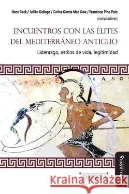 Encuentro con las élites del Mediterráneo antiguo: Liderazgo, estilos de vida, letigimidad Julián Gallego, Carlos García Mac Gaw, Francisco Pina Polo 9788418095900 Mino y Davila Editores - książka