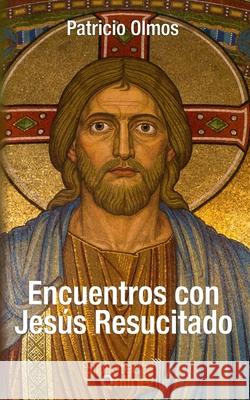 Encuentros con Jesús Resucitado Patricio Olmos, Bibliotecaonline Sl 9788417539542 Bibliotecaonline - książka