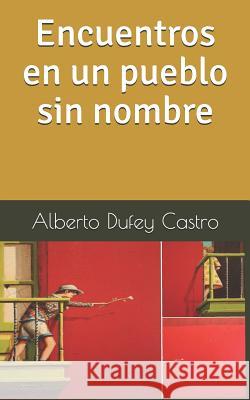 Encuentros En Un Pueblo Sin Nombre Claudio Arzan Alberto Dufe 9781719886352 Independently Published - książka
