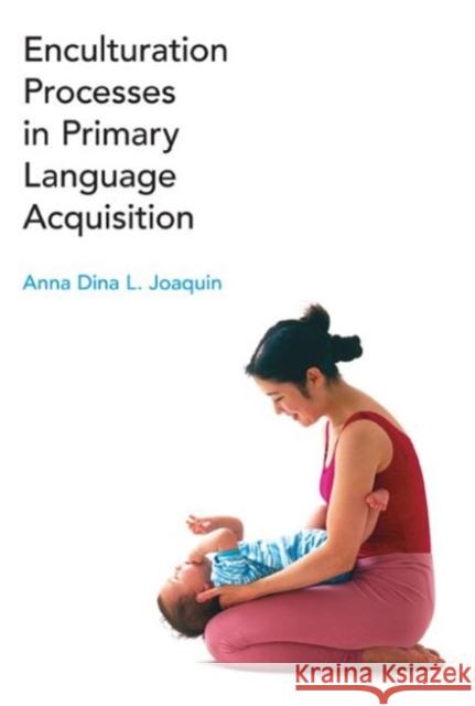 Enculturation Processes in Primary Language Acquisition Anna Dina L Joaquin 9781908049995  - książka