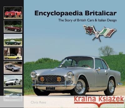 Encyclopaedia Britalicar: The Story of British Cars & Italian Design Chris Rees 9780992665135 Quiller Print - książka