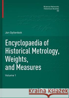 Encyclopaedia of Historical Metrology, Weights, and Measures: Volume 1 Gyllenbok, Jan 9783030096243 Birkhauser - książka