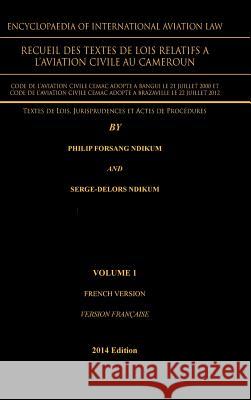 Encyclopaedia of International Aviation Law: Recueil Des Textes de Lois Relatifs a Philip Forsang Ndikum 9781466967212 Trafford Publishing - książka