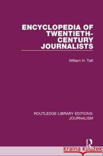 Encyclopaedia of Twentieth Century Journalists William H. Taft 9781138928350 Taylor and Francis - książka