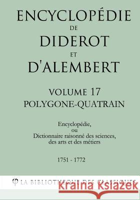 Encyclopédie de Diderot et d'Alembert - Volume 17 - POLYGONE-QUATRAIN La Bibliotheque Des Classiques 9781985256583 Createspace Independent Publishing Platform - książka