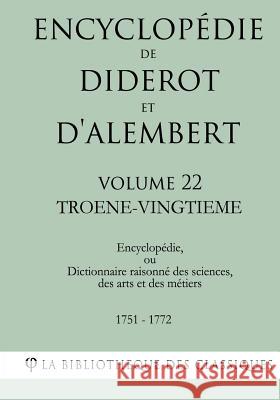 Encyclopédie de Diderot et d'Alembert - Volume 22 - TROENE-VINGTIEME Le Rond D'alembert, Jean 9781985257610 Createspace Independent Publishing Platform - książka