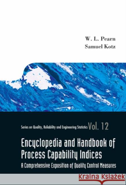 Encyclopedia and Handbook of Process Capability Indices: A Comprehensive Exposition of Quality Control Measures Pearn, Wen-Lea 9789812567598 World Scientific Publishing Company - książka