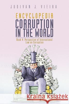 Encyclopedia Corruption in the World: Book 4: Perspective of International Law on Corruption Judivan J. Vieira 9781546255116 Authorhouse - książka