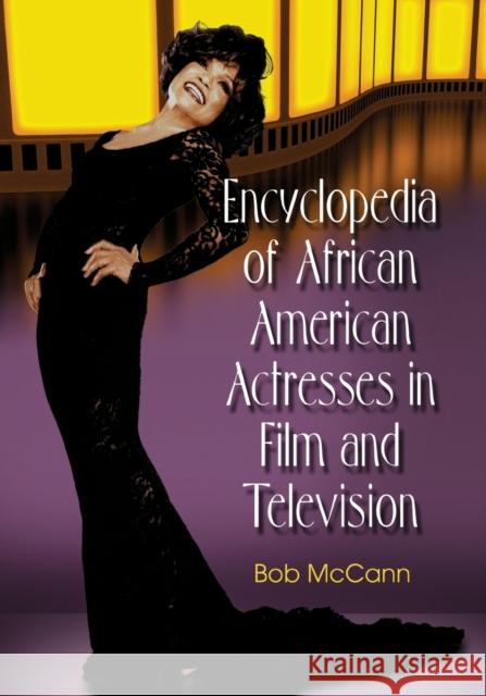 Encyclopedia of African American Actresses in Film and Television Bob McCann 9781476691404 McFarland & Co  Inc - książka