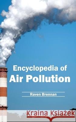 Encyclopedia of Air Pollution Raven Brennan 9781632391742 Callisto Reference - książka
