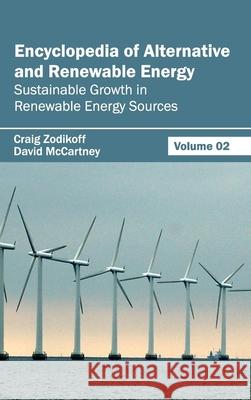 Encyclopedia of Alternative and Renewable Energy: Volume 02 (Sustainable Growth in Renewable Energy Sources) Craig Zodikoff David McCartney 9781632391766 Callisto Reference - książka