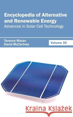 Encyclopedia of Alternative and Renewable Energy: Volume 30 (Advances in Solar Cell Technology) Terence Maran David McCartney 9781632392046 Callisto Reference - książka