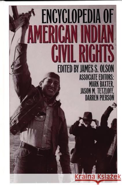 Encyclopedia of American Indian Civil Rights James Stuart Olson Darren Pierson Jason M. Tetzloff 9780313293382 Greenwood Press - książka