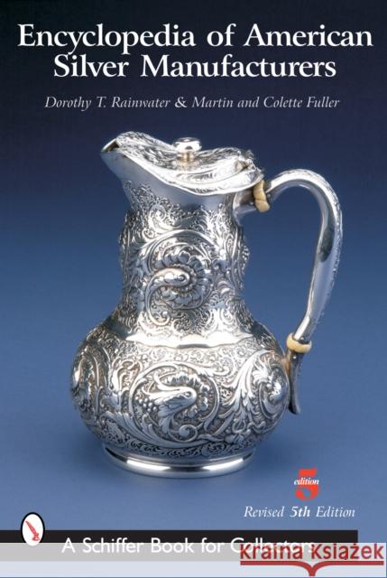 Encyclopedia of American Silver Manufacturers Dorothy T. Rainwater 9780764318870 Schiffer Publishing - książka