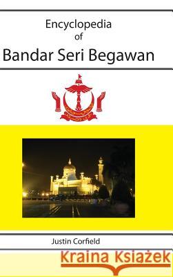 Encyclopedia of Bandar Seri Begawan Justin Corfield 9781876586331 Corfield and Company - książka