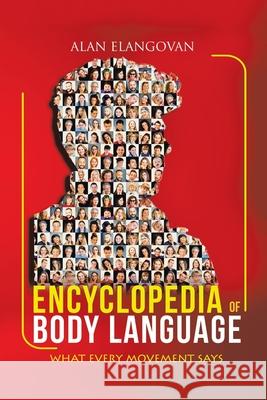 Encyclopedia of Body Language: What Every Movement Says Alan Elangovan 9781543757804 Partridge Publishing Singapore - książka