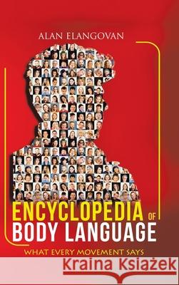 Encyclopedia of Body Language: What Every Movement Says Alan Elangovan 9781543757811 Partridge Publishing Singapore - książka