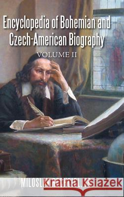 Encyclopedia of Bohemian and Czech-American Biography: Volume II Jr. Miloslav Rechcigl 9781524620714 Authorhouse - książka