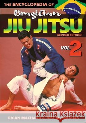 Encyclopedia of Brazilian Jiu Jitsu Volume 2: Volume 2 Rigan Machado Jose M. Fraguas 9781949753219 Ancient Warrior Productions - książka