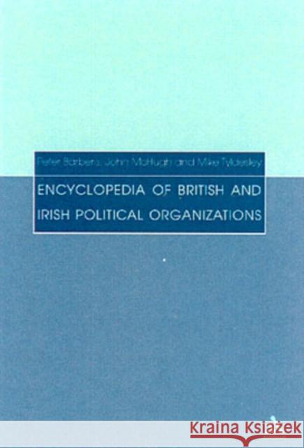 Encyclopedia of British and Irish Political Organizations: Parties, Groups and Movements of the 20th Century John McHugh, Mike Tyldesley, Peter Barberis 9780826458148 Bloomsbury Academic (JL) - książka