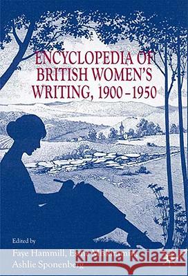 Encyclopedia of British Women's Writing 1900-1950 Faye Hammill Esme Miskimmin Ashlie Sponenberg 9781403916921 Palgrave MacMillan - książka