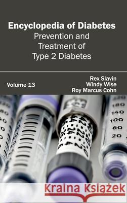 Encyclopedia of Diabetes: Volume 13 (Prevention and Treatment of Type 2 Diabetes) Rex Slavin Windy Wise Roy Marcus Cohn 9781632411556 Hayle Medical - książka