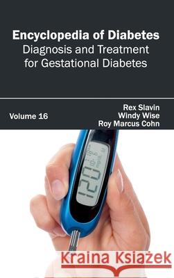 Encyclopedia of Diabetes: Volume 16 (Diagnosis and Treatment for Gestational Diabetes) Rex Slavin Windy Wise Roy Marcus Cohn 9781632411587 Hayle Medical - książka