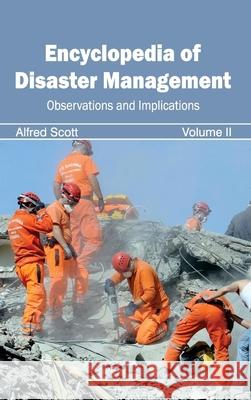 Encyclopedia of Disaster Management: Volume II (Observations and Implications) Alfred Scott 9781632392268 Callisto Reference - książka