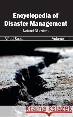 Encyclopedia of Disaster Management: Volume III (Natural Disasters) Alfred Scott 9781632392275 Callisto Reference - książka