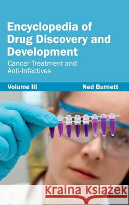 Encyclopedia of Drug Discovery and Development: Volume III (Cancer Treatment and Anti-Infectives) Ned Burnett 9781632421388 Foster Academics - książka