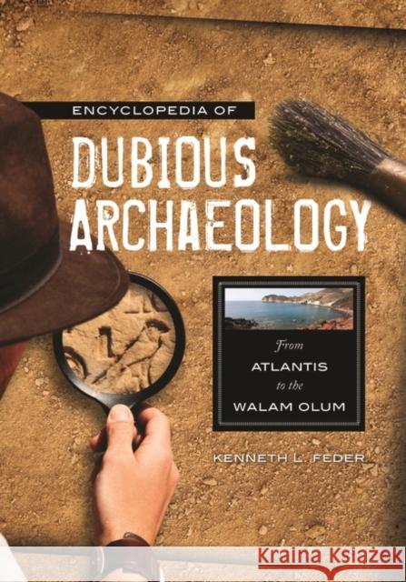 Encyclopedia of Dubious Archaeology: From Atlantis to the Walam Olum Feder, Kenneth L. 9780313379185 Greenwood - książka