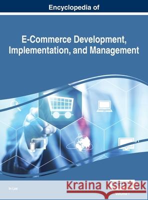 Encyclopedia of E-Commerce Development, Implementation, and Management, VOL 1 In Lee 9781668427927 Business Science Reference - książka